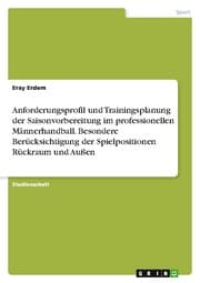 Cover von Anforderungsprofil und Trainingsplanung der Saisonvorbereitung im professionellen Männerhandball. Besondere Berücksichtigung der Spielpositionen Rückraum und Außen
