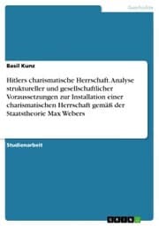 Cover von Hitlers charismatische Herrschaft. Analyse struktureller und gesellschaftlicher Voraussetzungen zur Installation einer charismatischen Herrschaft gemäß der Staatstheorie Max Webers