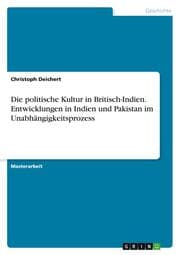 Cover von Die politische Kultur in Britisch-Indien. Entwicklungen in Indien und Pakistan im Unabhängigkeitsprozess