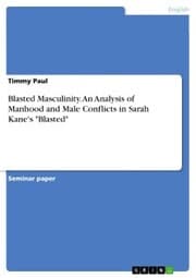 Cover von Blasted Masculinity. An Analysis of Manhood and Male Conflicts in Sarah Kane's 'Blasted'
