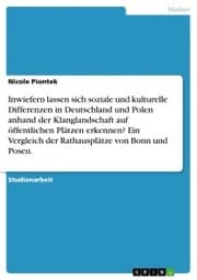 Cover von Inwiefern lassen sich soziale und kulturelle Differenzen in Deutschland und Polen anhand der Klanglandschaft auf öffentlichen Plätzen erkennen? Ein Vergleich der Rathausplätze von Bonn und Posen.