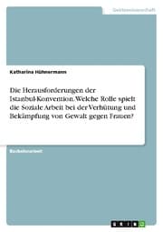 Cover von Die Herausforderungen der Istanbul-Konvention. Welche Rolle spielt die Soziale Arbeit bei der Verhütung und Bekämpfung von Gewalt gegen Frauen?