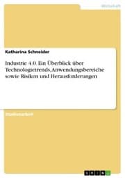 Cover von Industrie 4.0. Ein Überblick über Technologietrends, Anwendungsbereiche sowie Risiken und Herausforderungen