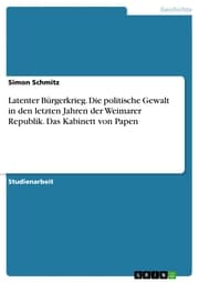 Cover von Latenter Bürgerkrieg. Die politische Gewalt in den letzten Jahren der Weimarer Republik. Das Kabinett von Papen