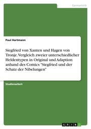 Cover von Siegfried von Xanten und Hagen von Tronje. Vergleich zweier unterschiedlicher Heldentypen in Original und Adaption anhand des Comics 'Siegfried und der Schatz der Nibelungen'