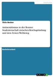 Cover von Antisemitismus in der Bonner Studentenschaft zwischen Reichsgründung und dem ersten Weltkrieg