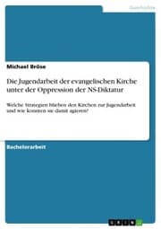 Cover von Die Jugendarbeit der evangelischen Kirche unter der Oppression der NS-Diktatur