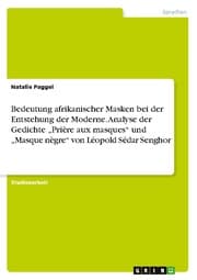 Cover von Bedeutung afrikanischer Masken bei der Entstehung der Moderne. Analyse der Gedichte Prière aux masques und Masque nègre von Léopold Sédar Senghor