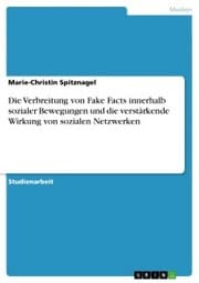 Cover von Die Verbreitung von Fake Facts innerhalb sozialer Bewegungen und die verstärkende Wirkung von sozialen Netzwerken