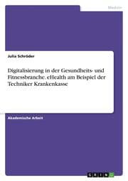 Cover von Digitalisierung in der Gesundheits- und Fitnessbranche. eHealth am Beispiel der Techniker Krankenkasse