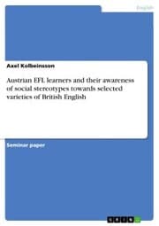 Cover von Austrian EFL learners and their awareness of social stereotypes towards selected varieties of British English