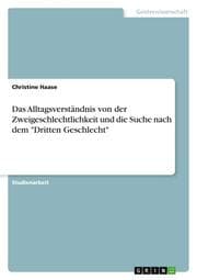 Cover von Das Alltagsverständnis von der Zweigeschlechtlichkeit und die Suche nach dem 'Dritten Geschlecht'