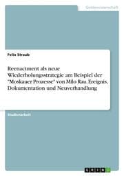 Cover von Reenactment als neue Wiederholungsstrategie am Beispiel der 'Moskauer Prozesse' von Milo Rau. Ereignis, Dokumentation und Neuverhandlung