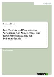 Cover von Peer-Tutoring und Peer-Learning. Verbindung zum Modelllernen, dem Partizipationsansatz und zur Diffusionstheorie