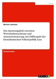 Cover von Das Spannungsfeld zwischen Wirtschaftswachstum und Armutsreduzierung. Am Fallbeispiel der Demokratischen Volksrepublik Laos