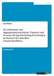 Cover von Die Individual- und Aggregatanalysemethode. Chancen und Grenzen für Agenda-Setting-Forschungen im Kontext des aktuellen Ukraine-Konfliktes