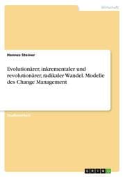 Cover von Evolutionärer, inkrementaler und revolutionärer, radikaler Wandel. Modelle des Change Management