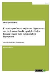 Cover von Kriteriengestützte Analyse des Ligasystems am professionellen Beispiel der Major League Soccer zum europäischen Ligasystem