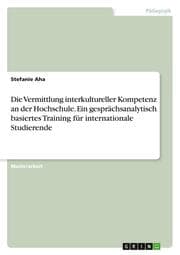 Cover von Die Vermittlung interkultureller Kompetenz an der Hochschule. Ein gesprächsanalytisch basiertes Training für internationale Studierende