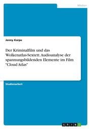 Cover von Der Kriminalfilm und das Wolkenatlas-Sextett. Audioanalyse der spannungsbildenden Elemente im Film 'Cloud Atlas'