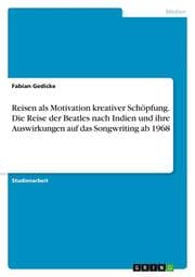 Cover von Reisen als Motivation kreativer Schöpfung. Die Reise der Beatles nach Indien und ihre Auswirkungen auf das Songwriting ab 1968