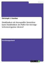 Cover von Dankbarkeit als Stresspuffer. Inwiefern kann Dankbarkeit als Puffer für stressige Lebensereignisse dienen?