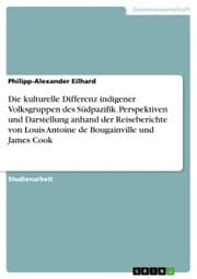 Cover von Die kulturelle Differenz indigener Volksgruppen des Südpazifik. Perspektiven und Darstellung anhand der Reiseberichte von Louis Antoine de Bougainville und James Cook