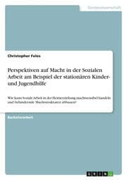 Cover von Perspektiven auf Macht in der Sozialen Arbeit am Beispiel der stationären Kinder- und Jugendhilfe
