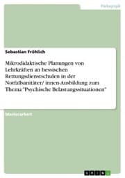 Cover von Mikrodidaktische Planungen von Lehrkräften an hessischen Rettungsdienstschulen in der Notfallsanitäter/ innen-Ausbildung zum Thema 'Psychische Belastungssituationen'