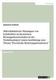 Cover von Mikrodidaktische Planungen von Lehrkräften an hessischen Rettungsdienstschulen in der Notfallsanitäter/ innen-Ausbildung zum Thema 'Psychische Belastungssituationen'