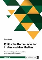 Cover von Politische Kommunikation in den sozialen Medien. Wissensvermittlung und Vertrauensbildung durch Regierungskommunikation