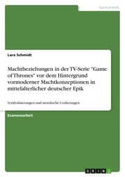 Cover von Machtbeziehungen in der TV-Serie 'Game of Thrones' vor dem Hintergrund vormoderner Machtkonzeptionen in mittelalterlicher deutscher Epik