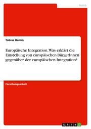 Cover von Europäische Integration. Was erklärt die Einstellung von europäischen BürgerInnen gegenüber der europäischen Integration?