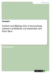 Cover von Freiheit und Bildung. Eine Untersuchung anhand von Wilhelm von Humboldt und Peter Bieri