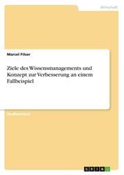 Cover von Ziele des Wissensmanagements und Konzept zur Verbesserung an einem Fallbeispiel