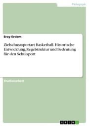 Cover von Zielschusssportart Basketball. Historische Entwicklung, Regelstruktur und Bedeutung für den Schulsport