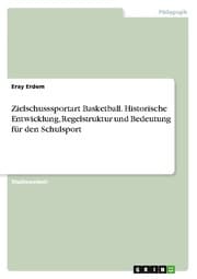 Cover von Zielschusssportart Basketball. Historische Entwicklung, Regelstruktur und Bedeutung für den Schulsport