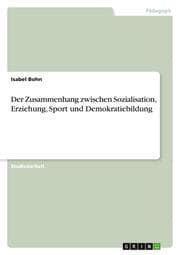 Cover von Der Zusammenhang zwischen Sozialisation, Erziehung, Sport und Demokratiebildung