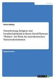 Cover von Naturdeutung, Religion und Gesellschaftskritik in Henry David Thoreaus 'Walden'. Ein Werk des Amerikanischen Transzendentalismus