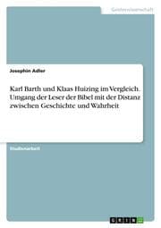Cover von Karl Barth und Klaas Huizing im Vergleich. Umgang der Leser der Bibel mit der Distanz zwischen Geschichte und Wahrheit