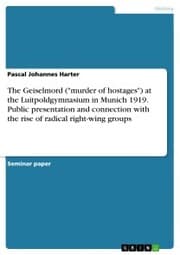 Cover von The Geiselmord ('murder of hostages') at the Luitpoldgymnasium in Munich 1919. Public presentation and connection with the rise of radical right-wing groups