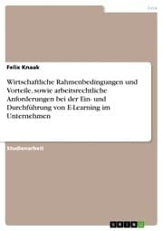 Cover von Wirtschaftliche Rahmenbedingungen und Vorteile, sowie arbeitsrechtliche Anforderungen bei der Ein- und Durchführung von E-Learning im Unternehmen