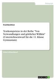 Cover von Textkompetenz in der Reihe 'Von Verwandlungen und göttlicher Willkür' (Unterrichtsentwurf für die 11. Klasse Gymnasium)