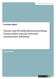 Cover von Trauma und Persönlichkeitsentwicklung. Trauma-Arbeit und das Potential traumatischer Erlebnisse