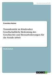 Cover von Transidentität im Kindesalter. Gesellschaftliche Bedeutung des Geschlechts und Herausforderungen für die Soziale Arbeit