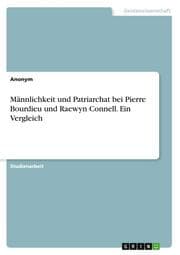 Cover von Männlichkeit und Patriarchat bei Pierre Bourdieu und Raewyn Connell. Ein Vergleich