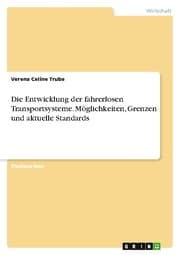 Cover von Die Entwicklung der fahrerlosen Transportsysteme. Möglichkeiten, Grenzen und aktuelle Standards