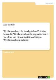 Cover von Wettbewerbsrecht im digitalen Zeitalter. Muss die Wettbewerbsordnung reformiert werden, um einen funktionsfähigen Wettbewerb zu sichern?