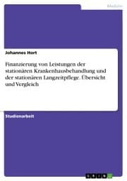 Cover von Finanzierung von Leistungen der stationären Krankenhausbehandlung und der stationären Langzeitpflege. Übersicht und Vergleich