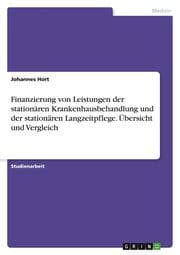 Cover von Finanzierung von Leistungen der stationären Krankenhausbehandlung und der stationären Langzeitpflege. Übersicht und Vergleich